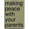 Making Peace with Your Parents door Leonard Felder