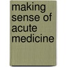 Making Sense Of Acute Medicine door Paula Johnson