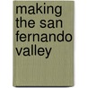 Making The San Fernando Valley door Laura R. Barraclough