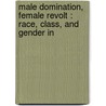 MALE DOMINATION, FEMALE REVOLT : RACE, CLASS, AND GENDER IN door I. Tijani
