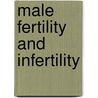 Male Fertility And Infertility door Timothy D. Glover