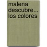 Malena Descubre... Los Colores door Miriam Elizabeth Kriger