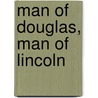 Man Of Douglas, Man Of Lincoln door Ian Michael Spurgeon