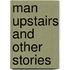 Man Upstairs And Other Stories