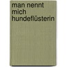Man nennt mich Hundeflüsterin door Christiane Rohn