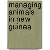 Managing Animals in New Guinea door Paul Sillitoe