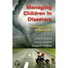 Managing Children In Disasters door Jane A. Bullock