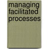Managing Facilitated Processes door Marian Pitters