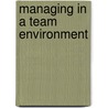 Managing In A Team Environment door John Robert Dew