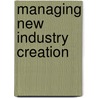 Managing New Industry Creation door Thomas P. Murtha