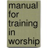 Manual For Training In Worship door Hugh Hartshorne