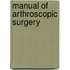 Manual Of Arthroscopic Surgery