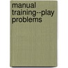 Manual Training--Play Problems door William Samuel Marten