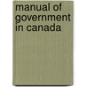 Manual of Government in Canada door Dennis Ambrose O'Sullivan