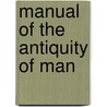 Manual of the Antiquity of Man door Anonymous Anonymous