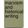 Marxism And Historical Writing door Paul Q. Hirst