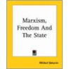 Marxism, Freedom And The State door Mikhail Bakunin
