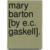 Mary Barton [By E.C. Gaskell]. door Mary Barton