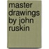 Master Drawings By John Ruskin