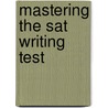 Mastering The Sat Writing Test by Denise Pivarnik-Nova