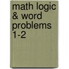 Math Logic & Word Problems 1-2 by Vicky Shiotsu