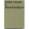 Mathe Mosaik 2. Lehrerhandbuch door Onbekend