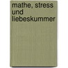 Mathe, Stress und Liebeskummer door Irene Zimmermann