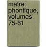 Matre Phontique, Volumes 75-81 door Association International H