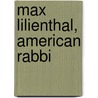 Max Lilienthal, American Rabbi door Max E. Lilienthal