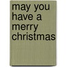 May You Have a Merry Christmas door John H. Leith