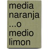 Media Naranja ...O Medio Limon door Jose R. Bateman