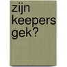 Zijn keepers gek? door P. Kroon