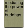 Mediating The Power Of Buddhas door Glenn Wallis