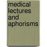 Medical Lectures And Aphorisms by Unknown
