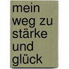 Mein Weg zu Stärke und Glück door Gerda Schlotter