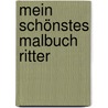 Mein schönstes Malbuch Ritter by Unknown