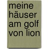Meine Häuser am Golf von Lion by Wolfgang Theodor Nelles
