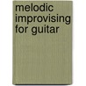 Melodic Improvising for Guitar door Bruce Saunders