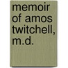Memoir of Amos Twitchell, M.D. by Henry Ingersoll Bowditch