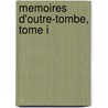 Memoires D'Outre-Tombe, Tome I door Francois-Rene de Chateaubriand
