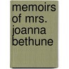 Memoirs Of Mrs. Joanna Bethune by George Washington Bethune