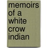 Memoirs of a White Crow Indian by Thomas H. LeForge