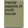 Mental Aspects of Youth Soccer by Don M. Tow