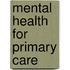 Mental Health For Primary Care