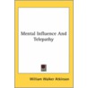 Mental Influence And Telepathy by William Walker Atkinson