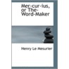 Mer-Cur-Ius, Or The-Word-Maker by Henry Le Mesurier