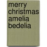 Merry Christmas Amelia Bedelia by Peggy Parish
