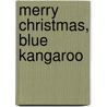 Merry Christmas, Blue Kangaroo door Emma Chichester Clark