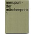 Merupuri - Der Märchenprinz 1