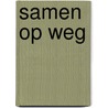 Samen op weg by P. Lagendijk